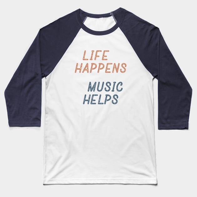 Life Happens Music Helps Baseball T-Shirt by Commykaze